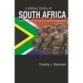 A Military History of South Africa: From the Dutch-Khoi Wars to the End of Apartheid