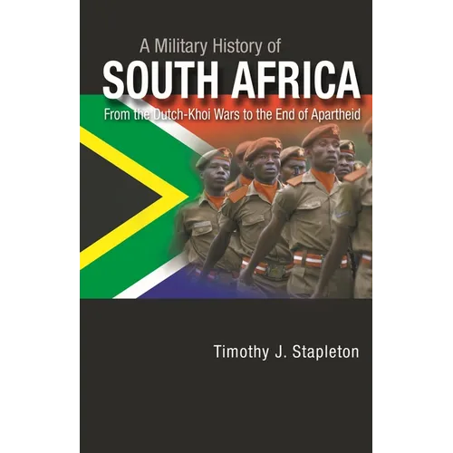 A Military History of South Africa: From the Dutch-Khoi Wars to the End of Apartheid