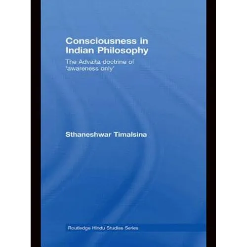 Consciousness in Indian Philosophy: The Advaita Doctrine of 'Awareness Only'