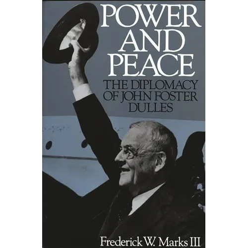 Power and Peace: The Diplomacy of John Foster Dulles
