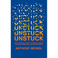 Unstuck: A Life Manual On How To Be More Creative, Overcome Your Obstacles, and Get Shit Done