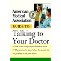 American Medical Association Guide to Talking to Your Doctor
