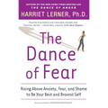 The Dance of Fear: Rising Above the Anxiety, Fear, and Shame to Be Your Best and Bravest Self