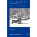 Britain and the Origins of the Vietnam War: UK Policy in Indo-China, 1943-50
