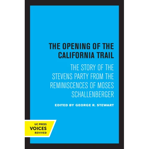 The Opening of the California Trail: The Story of the Stevens Party from the Reminiscences of Moses Schallenberger