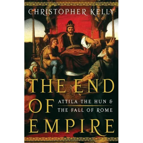 End of Empire: Attila the Hun and the Fall of Rome