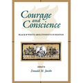 Courage and Conscience: Black and White Abolitionists in Boston