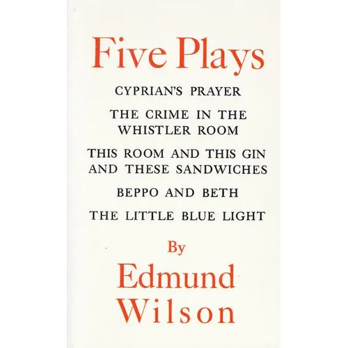 Five Plays: Cyprian's Prayer, the Crime in the Whistler Room, This Room and This Gin and These Sandwiches, Beppo and Beth, the Little Blue Light