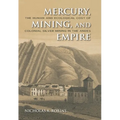 Mercury, Mining, and Empire: The Human and Ecological Cost of Colonial Silver Mining in the Andes