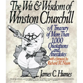 The Wit & Wisdom of Winston Churchill: A Treasury of More Than 1,000 Quotations and Anecdotes