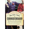 The Real Trial of Oscar Wilde: The First Uncensored Transcript of the Trial of Oscar Wilde Vs. John Douglas, Marquess of Queensberry, 1895