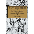 That Noble Dream: The 'Objectivity Question' and the American Historical Profession