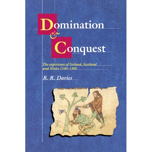 Domination and Conquest: The Experience of Ireland, Scotland and Wales, 1100 1300
