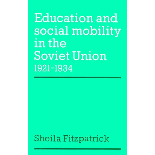 Education and Social Mobility in the Soviet Union 1921 1934