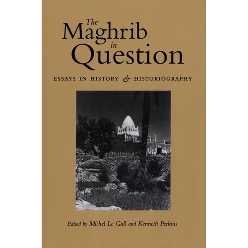 The Maghrib in Question: Essays in History and Historiography