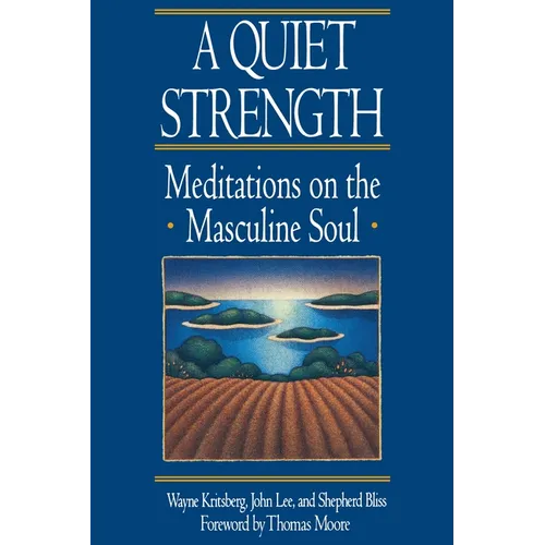 A Quiet Strength: Meditations on the Masculine Soul