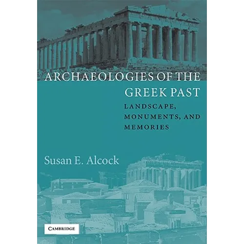 Archaeologies of the Greek Past: Landscape, Monuments, and Memories
