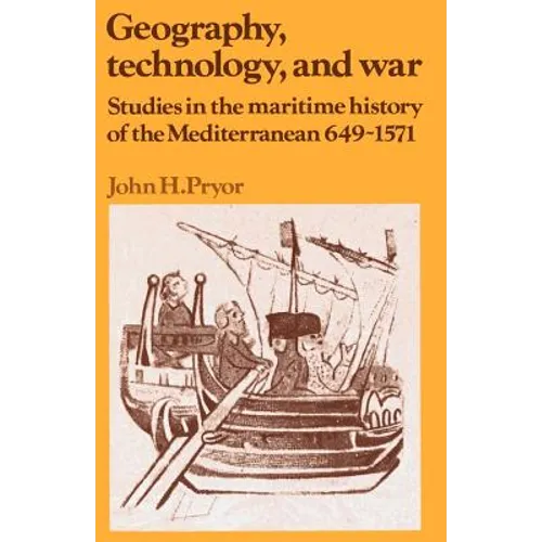 Geography, Technology, and War: Studies in the Maritime History of the Mediterranean, 649-1571