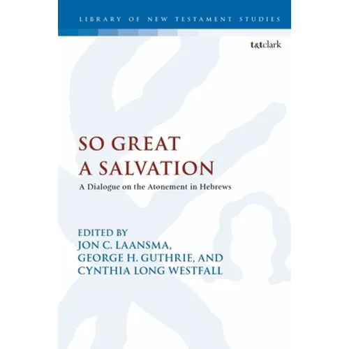 So Great a Salvation: A Dialogue on the Atonement in Hebrews