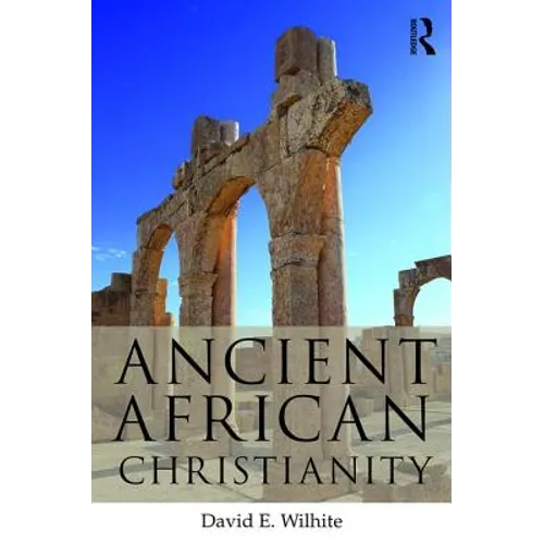 Ancient African Christianity: An Introduction to a Unique Context and Tradition