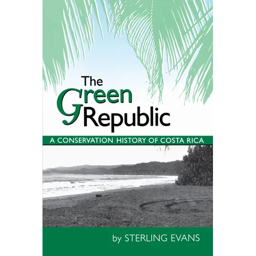 The Green Republic: A Conservation History of Costa Rica