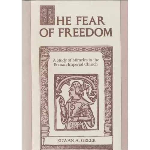 The Fear of Freedom: A Study of Miracles in the Roman Imperial Church