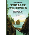 The Last Wilderness: A History of the Olympic Peninsula