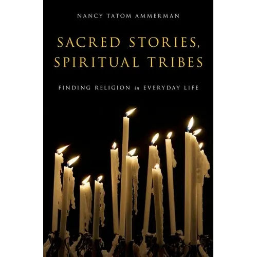 Sacred Stories, Spiritual Tribes: Finding Religion in Everyday Life