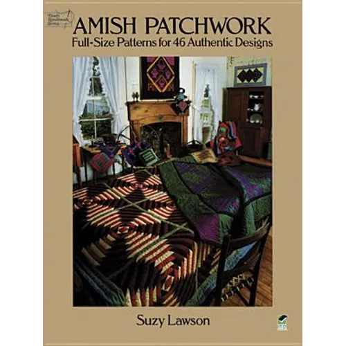Amish Patchwork: Full-Size Patterns for 46 Authentic Designs