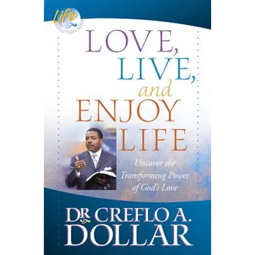 Love, Live, and Enjoy Life: Uncover the Transforming Power of God's Love