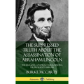 The Suppressed Truth About the Assassination of Abraham Lincoln: The Religious Conspiracy Surrounding the President's Murder (Hardcover)