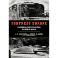 Fortress Europe: European Fortifications of World War II