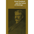 Ernst Troeltsch and the Future of Theology