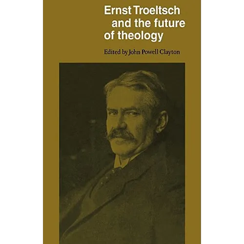 Ernst Troeltsch and the Future of Theology