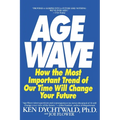 The Age Wave: How the Most Important Trend of Our Time Can Change Your Future
