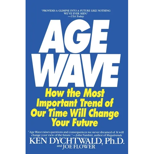 The Age Wave: How the Most Important Trend of Our Time Can Change Your Future