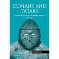 Cumans and Tatars: Oriental Military in the Pre-Ottoman Balkans, 1185 1365