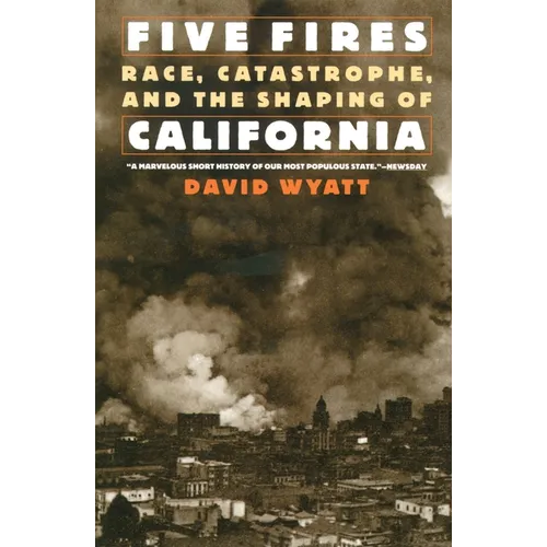Five Fires: Race, Catastrophe, and the Shaping of California